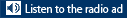 Listen to the radio ad